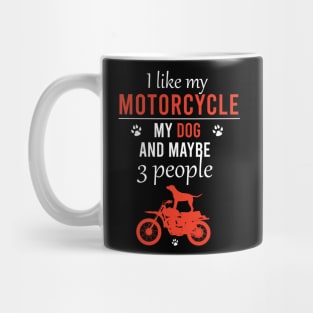 I like my motorcycle my dog and maybe 3 people Mug